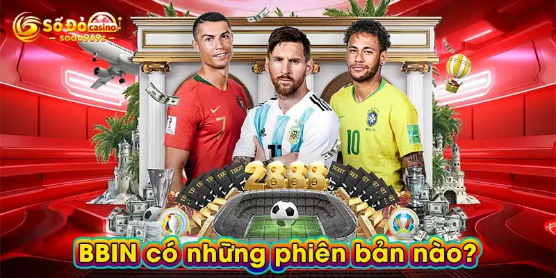 BBIN có những phiên bản nào?