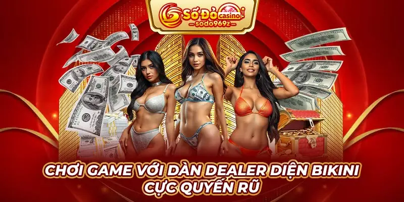 Chơi game với dàn Dealer diện bikini cực quyến rũ