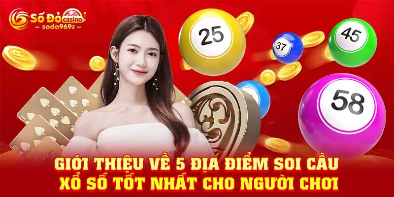 Giới thiệu về 5 địa điểm soi cầu xổ số tốt nhất cho người chơi