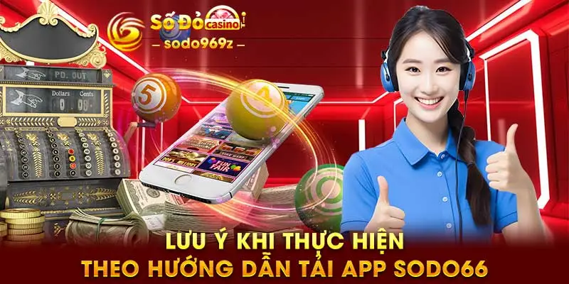 Lưu ý khi thực hiện theo hướng dẫn tải app SODO66