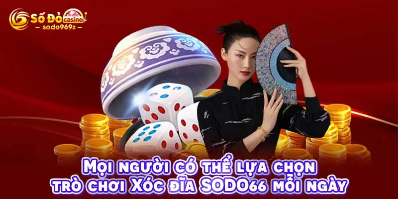 Mọi người có thể lựa chọn trò chơi Xóc đĩa SODO66 mỗi ngày