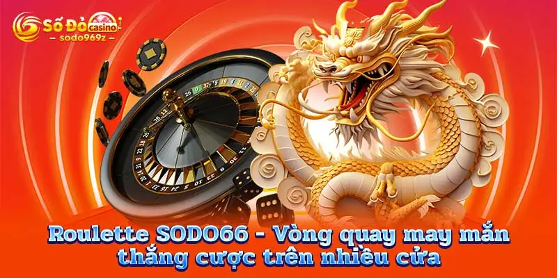 Roulette SODO66 - Vòng quay may mắn, thắng cược trên nhiều cửa