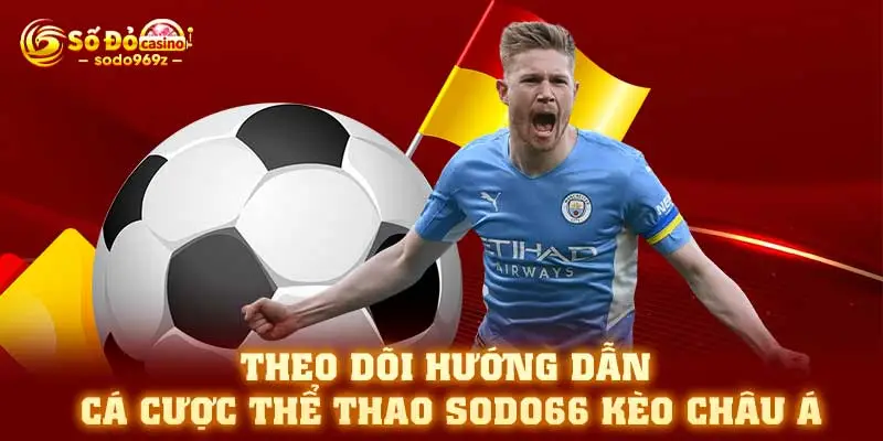 Theo dõi hướng dẫn cá cược thể thao SODO66 kèo châu Á