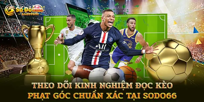 Theo dõi kinh nghiệm đọc kèo phạt góc chuẩn xác tại SODO66