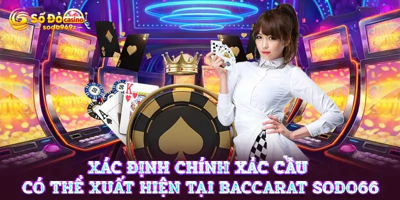 Xác định chính xác cầu có thể xuất hiện tại Baccarat SODO66