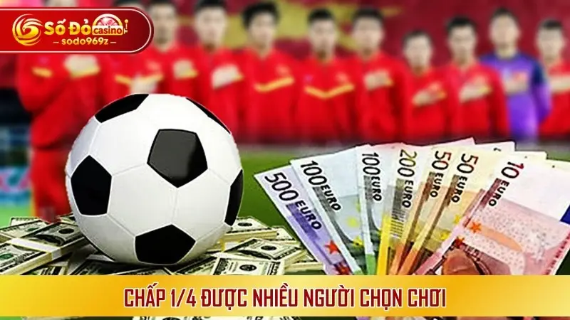 Chấp ¼ được nhiều người chọn chơi