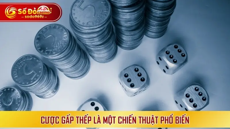 Cược gấp thếp là một chiến thuật phổ biến