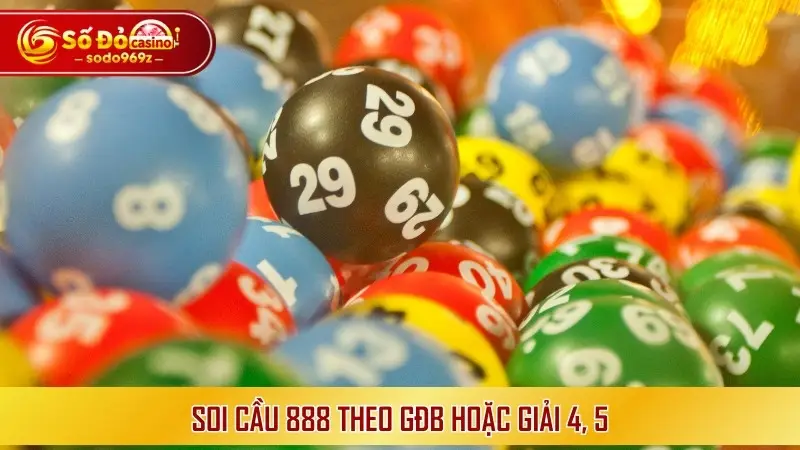 Soi cầu 888 theo GĐB hoặc giải 4, 5