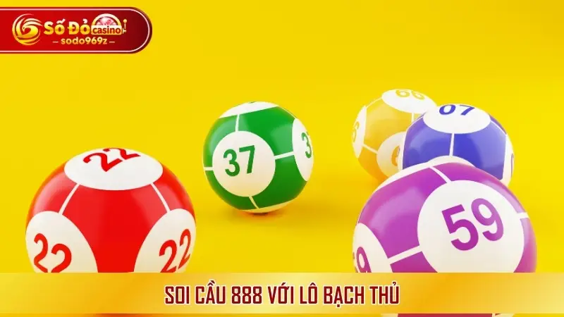 Soi cầu 888 với lô bạch thủ