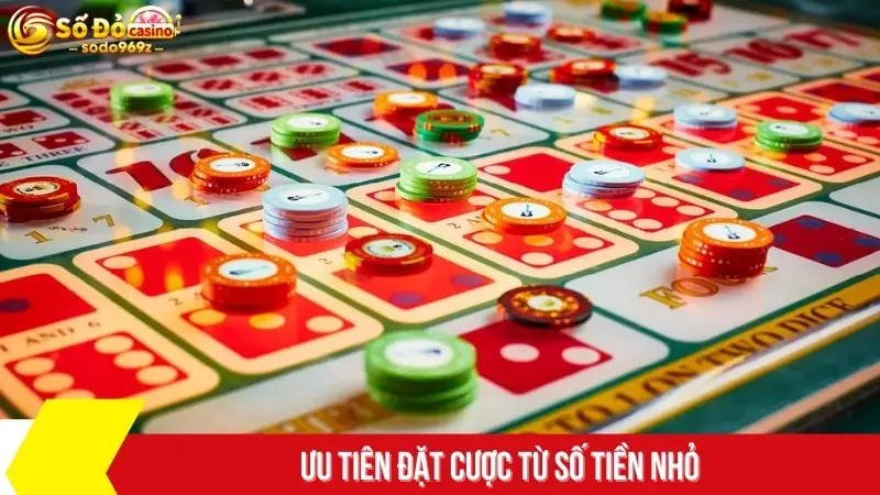 Ưu tiên đặt cược từ số tiền nhỏ