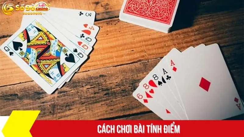 Cách chơi bài tính điểm